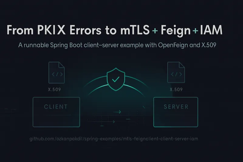 PKIX errors to a clean mTLS + Feign + IAM demo